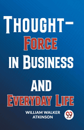 Thought-Force In Business And Everyday Life