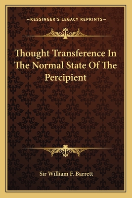 Thought Transference In The Normal State Of The Percipient - Barrett, William F, Sir