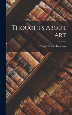 Thoughts About Art - Hamerton, Philip Gilbert