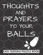 Thoughts And Prayers To Your balls: Easy Sudoku Puzzle Book Large Print - Perfect Get Well Soon Vasectomy Surgery Recovery Gift For Men Funny Get well Gift for Adults