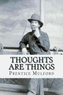 Thoughts are Things Prentice Mulford