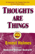 Thoughts Are Things: The Things in Your Life and the Thoughts That Are Behind Them