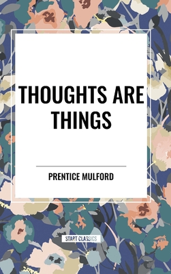 Thoughts Are Things - Mulford, Prentice