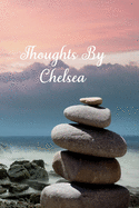 Thoughts By Chelsea: Personalized Cover Lined Notebook, Journal Or Diary For Notes or Personal Reflections. Includes List Of 31 Personal Care Suggestions. Great Gift For Less Than Ten Dollars.