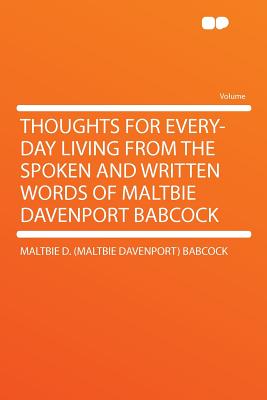 Thoughts for Every-Day Living from the Spoken and Written Words of Maltbie Davenport Babcock - Babcock, Maltbie D