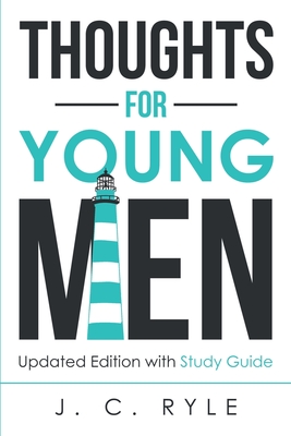 Thoughts for Young Men: Updated Edition with Study Guide - Ryle, J C
