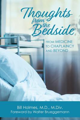 Thoughts from the Bedside: From Medicine to Chaplaincy and Beyond - Holmes, Bill