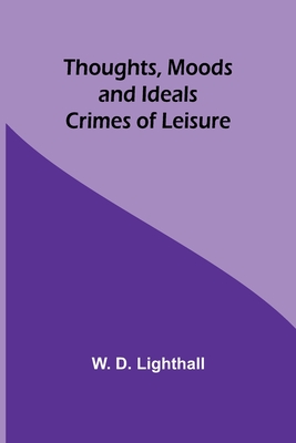 Thoughts, Moods and Ideals: Crimes of Leisure - Lighthall, W D