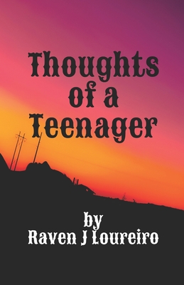 Thoughts of a Teenager: A Collection of Poetry - Loureiro, Raven J