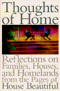 Thoughts of home : reflections on families, houses and homelands from the pages of House beautiful magazine