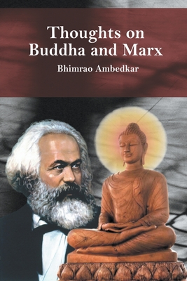 Thoughts on Buddha and Marx: Bhimrao Ambedkar - Jayaprakash, Jagath, and Ambedkar, Bhimrao