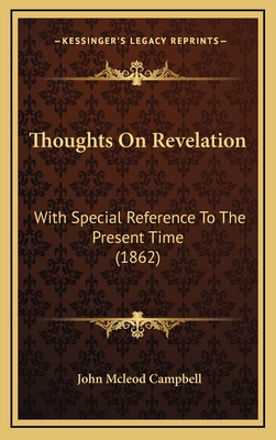 Thoughts on Revelation: With Special Reference to the Present Time (1862) - Campbell, John McLeod