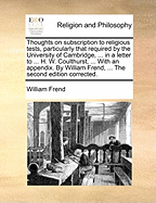 Thoughts on Subscription to Religious Tests, Particularly That Required by the University of Cambridge, of Candidates for the Degree of Bachelor of Arts