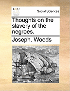 Thoughts on the slavery of the negroes