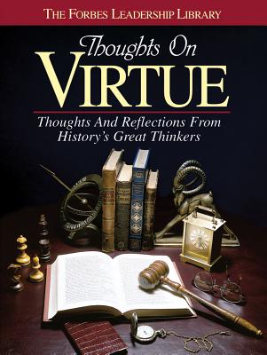 Thoughts on Virtue: Thoughts and Reflections from History's Great Thinkers - Forbes Magazine (Editor)