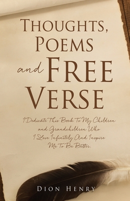 Thoughts, Poems and Free Verse - Henry, Dion