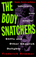 Thr Body Snatchers: Stiffs and Other Ghoulish Delights - Drimmer, Frederick