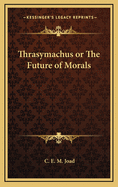 Thrasymachus or the Future of Morals