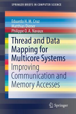 Thread and Data Mapping for Multicore Systems: Improving Communication and Memory Accesses - H M Cruz, Eduardo, and Diener, Matthias, and O a Navaux, Philippe