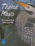Thread Magic: The Enchanted World of Ellen Anne Eddy