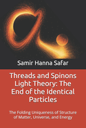 Threads and Spinons Light Theory: The End of the Identical Particles: The Folding Uniqueness of Structure of Matter, Universe, and Energy