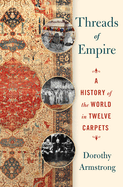 Threads of Empire: A History of the World in Twelve Carpets