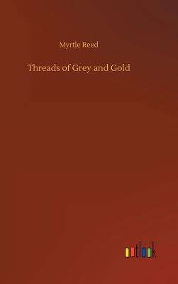 Threads of Grey and Gold - Reed, Myrtle