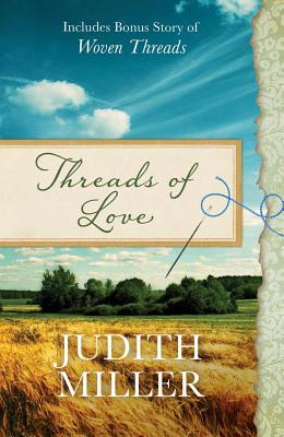 Threads of Love: Also Includes Bonus Story of Woven Threads - Miller, Judith McCoy