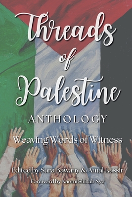 Threads of Palestine Anthology: Weaving Words of Witness - Bawany, Sara (Editor), and Kassir, Amal (Editor)