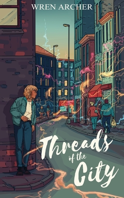 Threads of the City - Archer, Wren, and Bowdler, Rachel (Editor), and Rosa, Amalas (Cover design by)