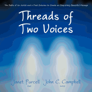 Threads of Two Voices: The Paths of an Artist and a Poet Entwine to Create an Exquisitely Beautiful Message