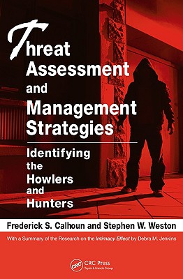 Threat Assessment and Management Strategies: Identifying the Howlers and Hunters - Calhoun, Frederick S, and Weston J D, Steve W, and Weston J D, Stephen W