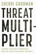 Threat Multiplier: Climate, Military Leadership, and the Fight for Global Security