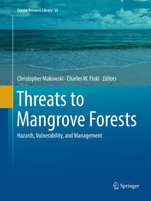 Threats to Mangrove Forests: Hazards, Vulnerability, and Management - Makowski, Christopher (Editor), and Finkl, Charles W. (Editor)