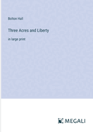 Three Acres and Liberty: in large print