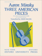 Three American Pieces - Minsky, Aaron (Composer), and Dalton, David (Editor)