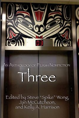 Three: An Anthology of Flash Nonfiction - Wong, Steve "Spike" (Editor), and Harrison, Kelly