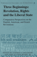 Three Beginnings: Revolution, Rights, and the Liberal State: Comparative Perspectives on the English, American, and French Revolutions - Walden, Daniel (Editor), and Englehart, Stephen F (Editor), and Moore Jr, John Allphin (Editor)