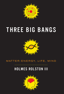 Three Big Bangs: Matter-Energy, Life, Mind