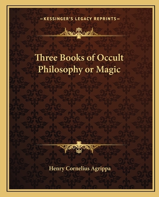 Three Books of Occult Philosophy or Magic - Agrippa, Henry Cornelius