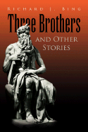 Three Brothers and Other Stories - Bing, Richard J, M.D.