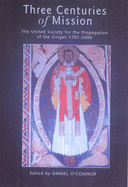 Three Centuries of Mission: The United Society for the Propagation of the Gospel, 1701-2000 - O'Connor, Daniel