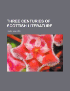 Three Centuries of Scottish Literature; Volume 1