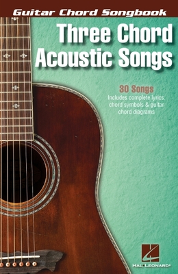 Three Chord Acoustic Songs - Hal Leonard Publishing Corporation