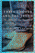Three Chords and the Truth: Hope, Heartbreak, and Changing Fortunes in Nashville - Leamer, Laurence