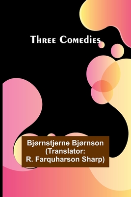 Three Comedies - Bjrnson, Bjrnstjerne, and Sharp, R Farquharson (Translated by)