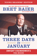 Three Days in January: Dwight Eisenhower's Final Mission [Young Readers Edition]: Dwight Eisenhower's Final Mission [Young Readers Edition]