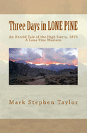 Three Days in LONE PINE: An Untold Tale of the High Sierra, 1873