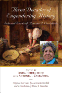 Three Decades of Engendering History: Selected Works of Antonia I. Castaneda - Heidenreich, Linda (Editor), and Castaneda, Antonia I, and Gordillo, Luz Maria (Contributions by)