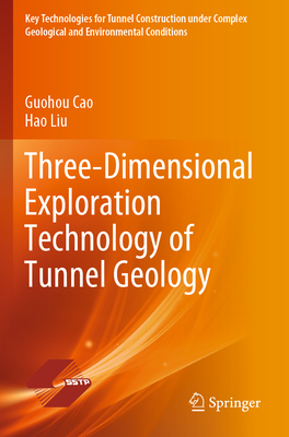 Three-Dimensional Exploration Technology of Tunnel Geology - Cao, Guohou, and Liu, Hao, and Yang, Xi (Translated by)